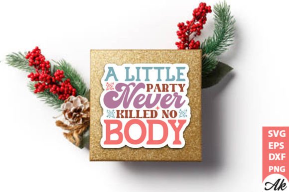 A Little Party Never Killed No Body Stic Graphics
