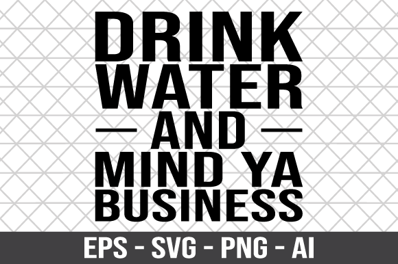 Drink Water and Mind Ya Business SVG