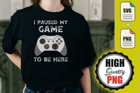 I Paused My Game to Be Here - Free Svg