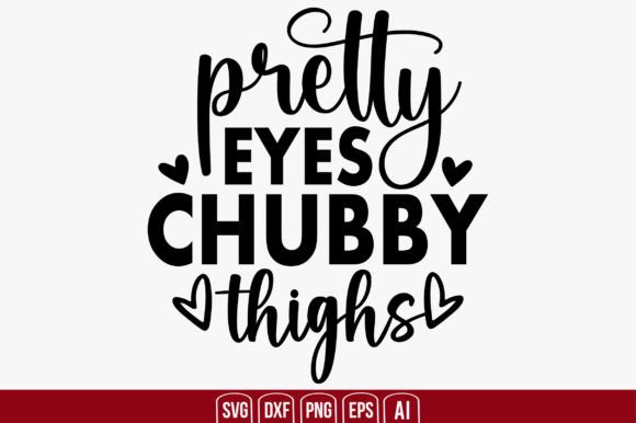 Pretty Eyes Chubby Thighs: A Versatile Graphic Design Asset for Crafts and Branding