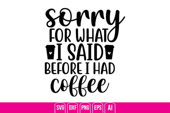 Sorry for What I Said Before I Had Coffee