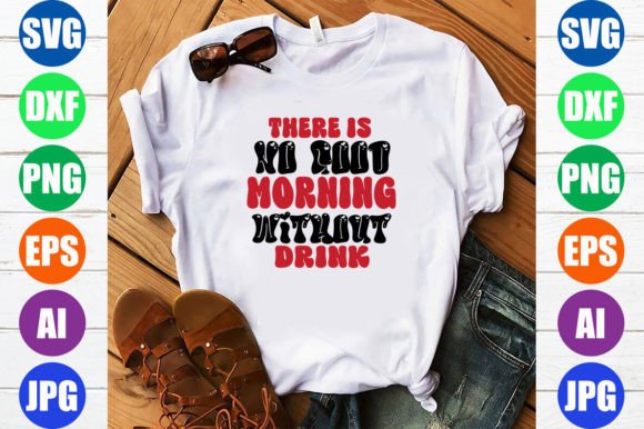 There is No Good Morning Without Drink: Graphics & Crafts
