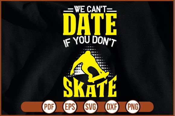 We Cant Date if You Dont Skate Graphics & Freebies